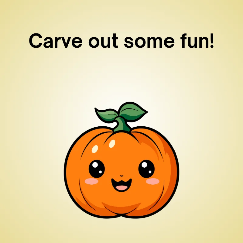 Funny pumpkin pun: 'Carve out some fun!'