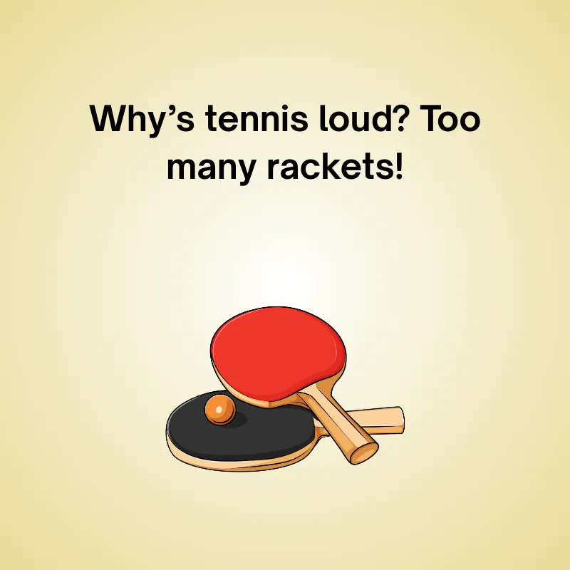 Tennis in a funny joke: 'Why’s tennis loud? Too many rackets!'