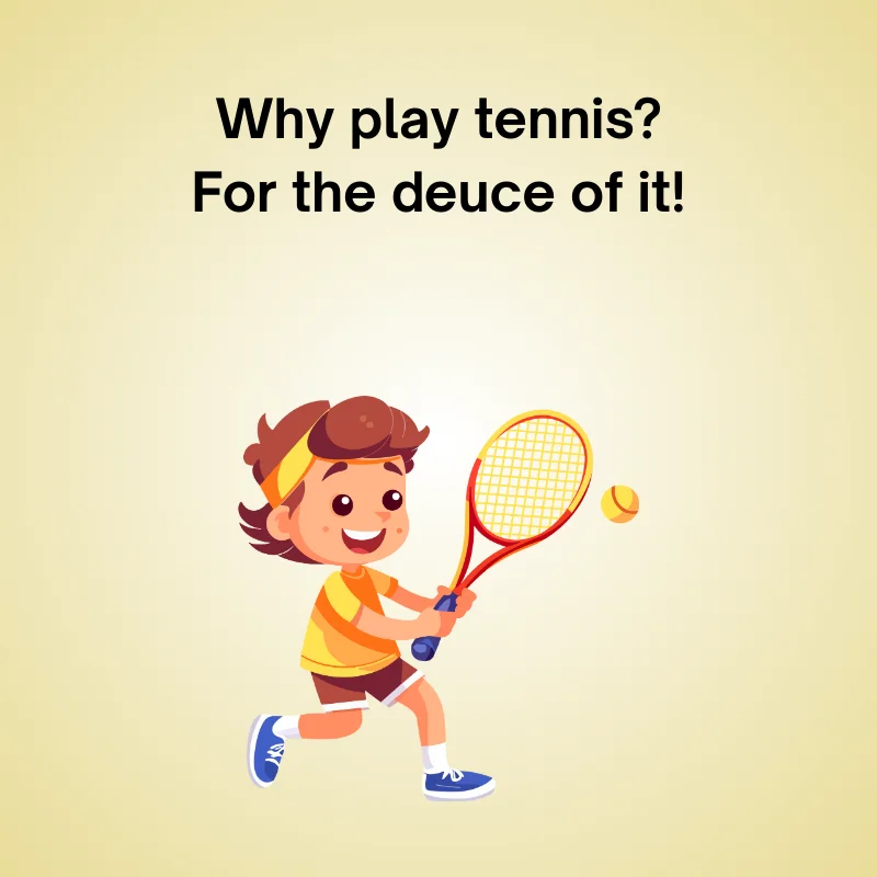 Funny tennis joke: 'Why play tennis? For the deuce of it!'