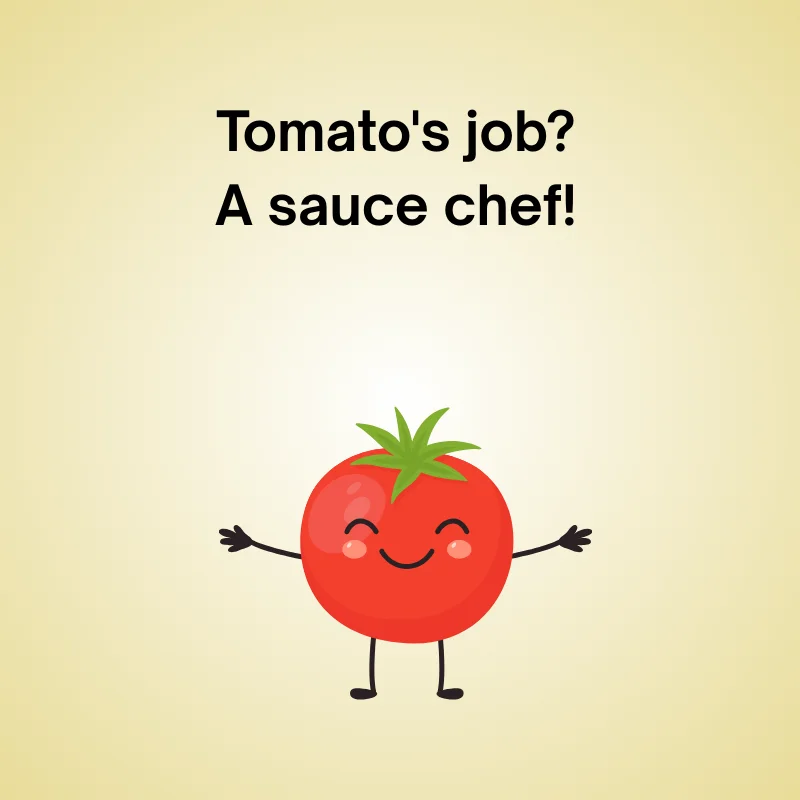 Illustration of tomato with joke: 'Tomato's job? A sauce chef!'
