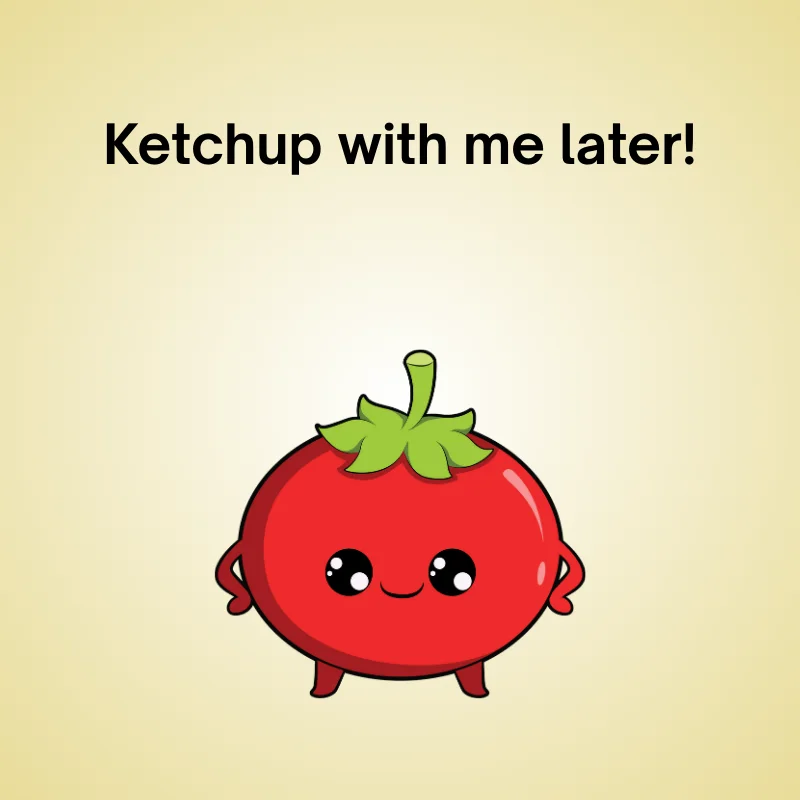 Tomato pun illustration: 'Ketchup with me later!'
