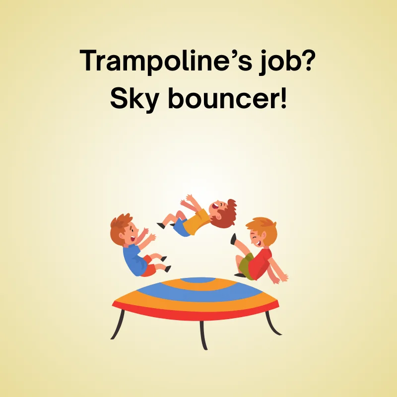 Funny trampoline joke: 'Trampoline’s job? Sky bouncer!'