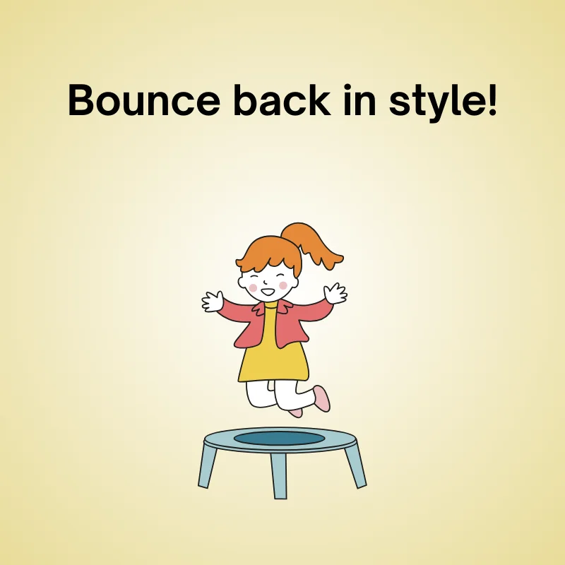 Funny trampoline pun: 'Bounce back in style!'