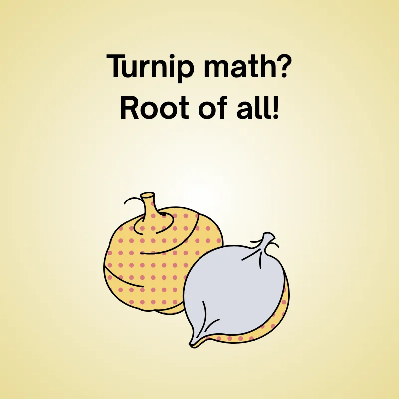 Turnip in a funny joke: 'Turnip math? Root of all!'