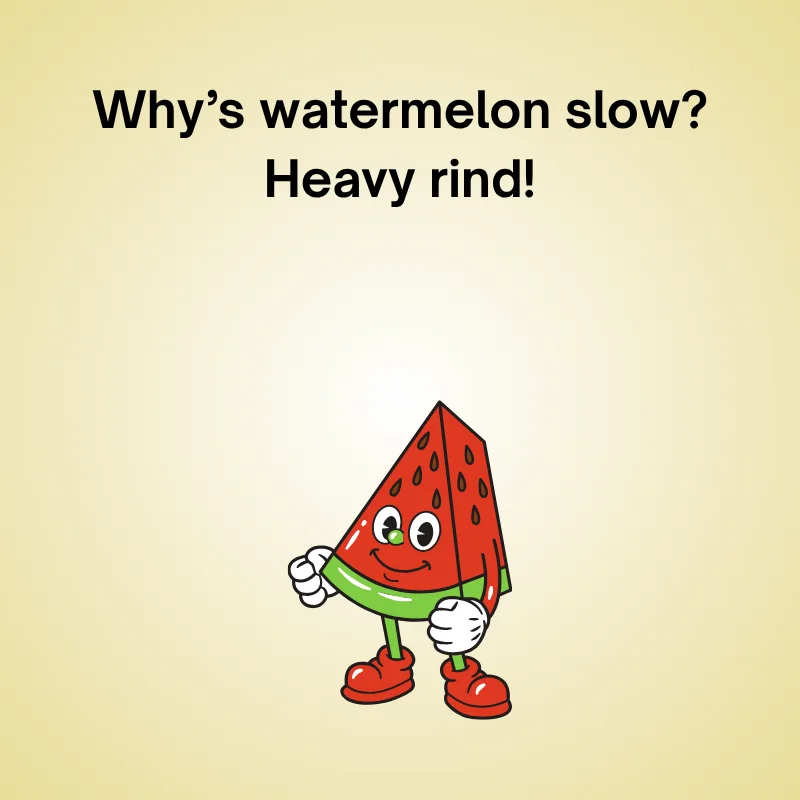 Illustration of watermelon with joke: 'Why’s watermelon slow? Heavy rind!'