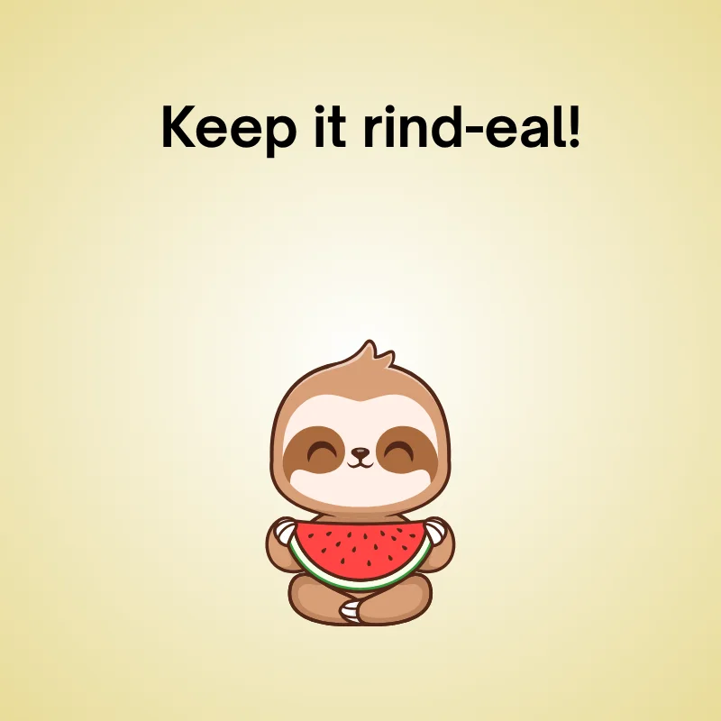 Watermelon in a funny pun: 'Keep it rind-eal!'