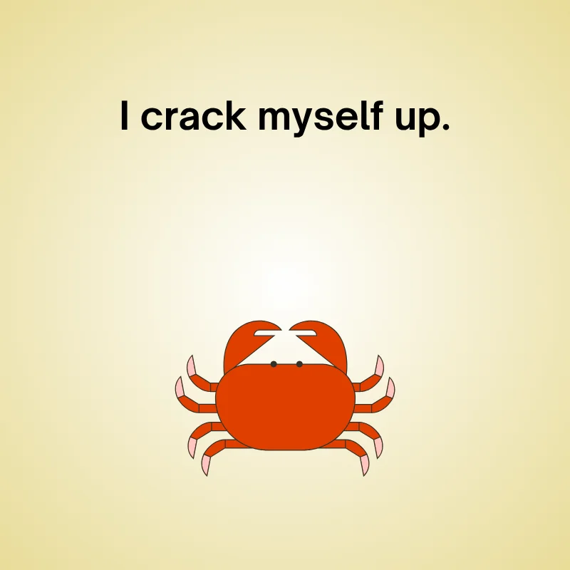Illustration of crab with caption: 'I crack myself up.'