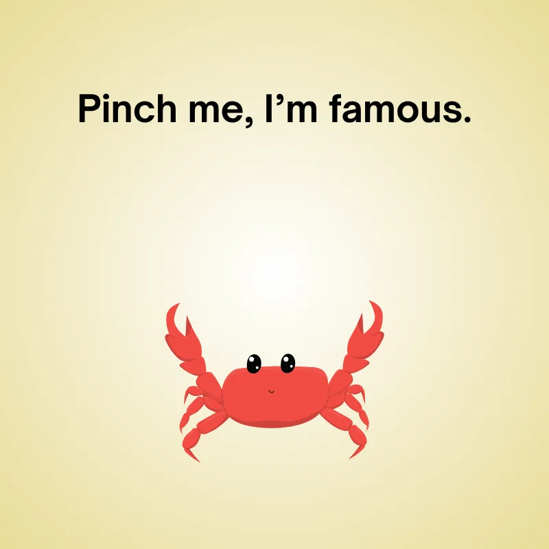 Crab joke illustration: 'Pinch me, I’m famous.'
