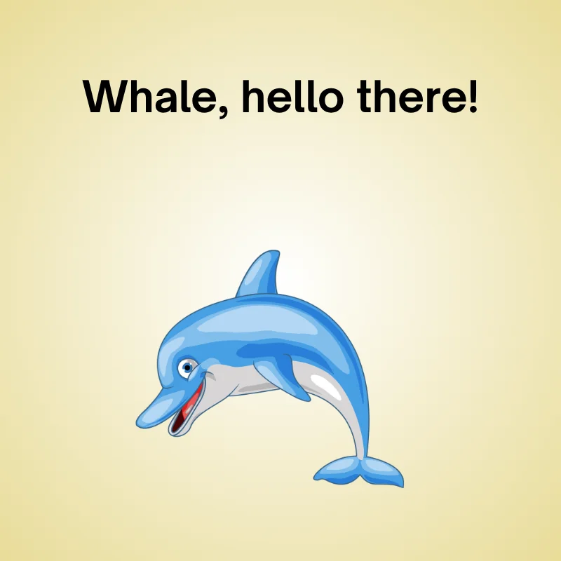 Dolphin in a funny joke: 'Whale, hello there!'