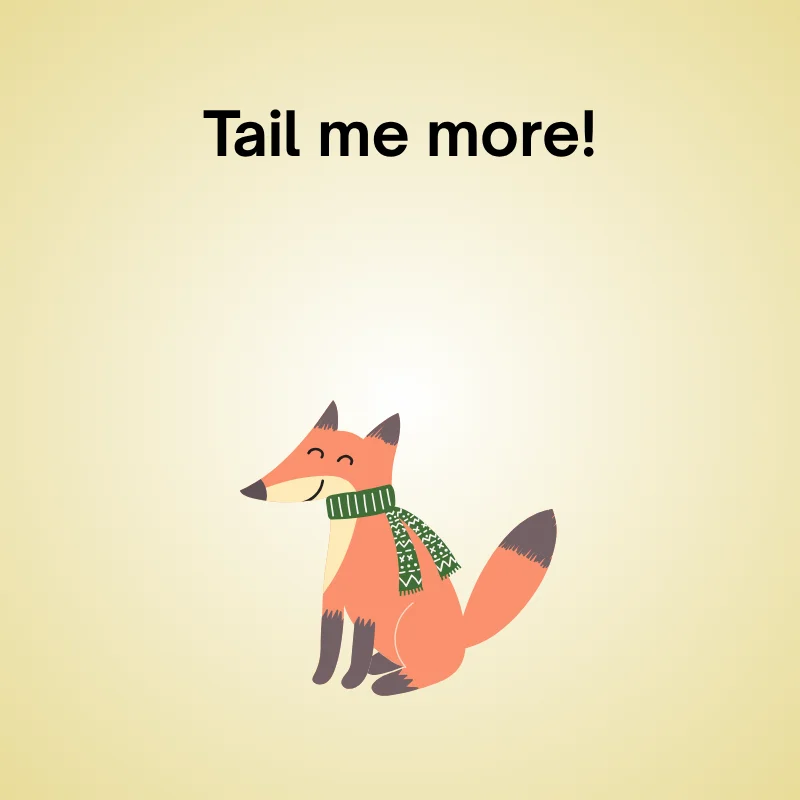 Illustration of fox with caption: 'Tail me more.'