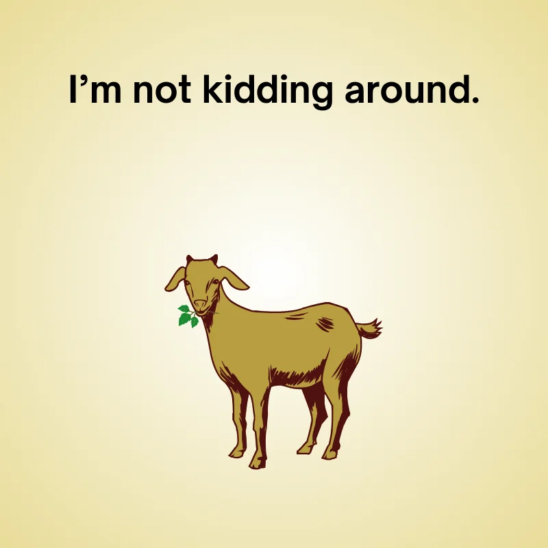 Illustration of goat with caption: 'I’m not kidding around.'