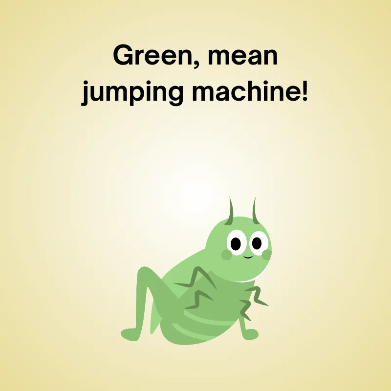 Grasshopper joke illustration: 'Green, mean jumping machine!'