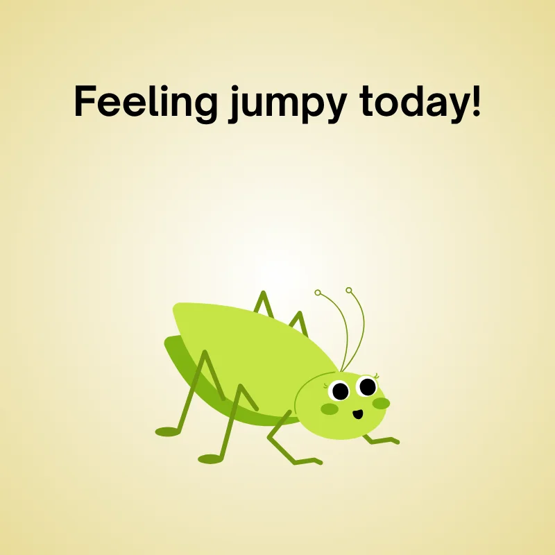 Illustration of grasshopper with caption: 'Feeling jumpy today!'