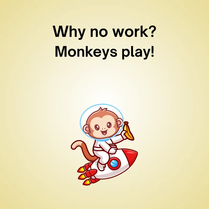 Monkey in a funny joke: 'Why no work? Monkeys play!'