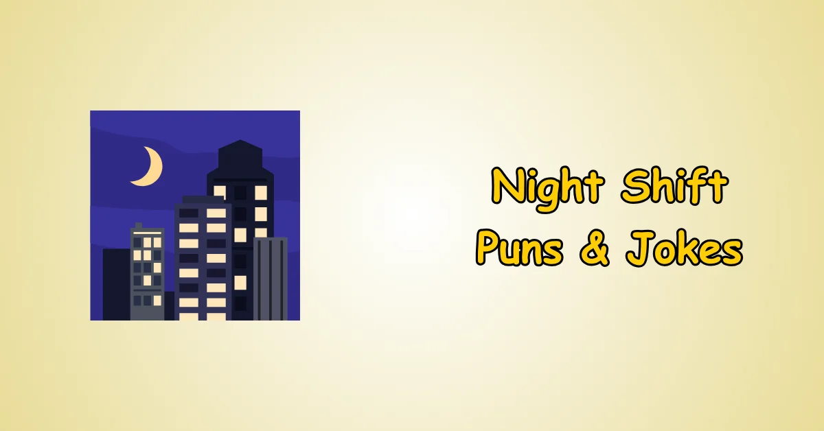 Night Shift Puns and Jokes