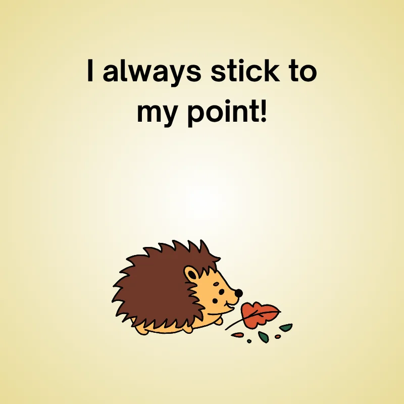 Illustration of porcupine with caption: 'I always stick to my point.'