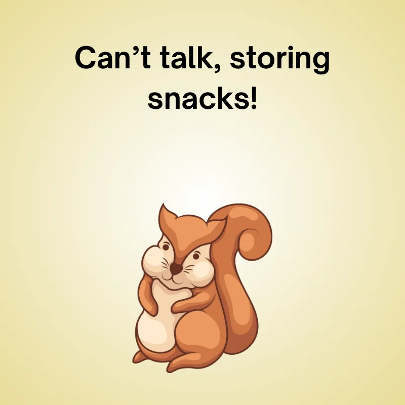 Squirrel joke illustration: 'Can’t talk, storing snacks.'