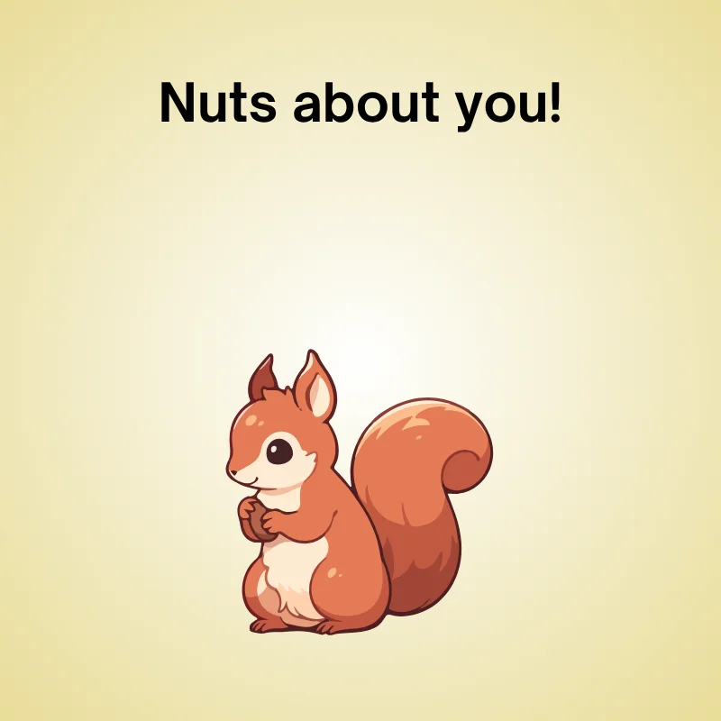 Squirrel in a funny pun: 'Nuts about you.'