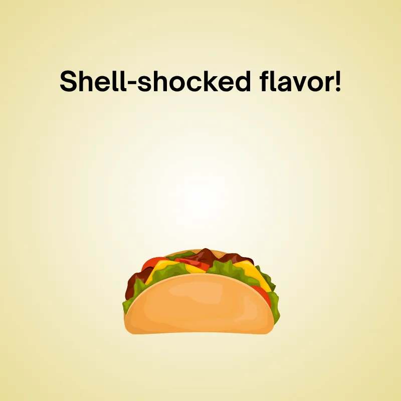 Taco in a funny joke: 'Shell-shocked flavor!'