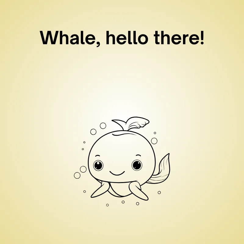 Whale in a funny pun: 'Whale, hello there!'