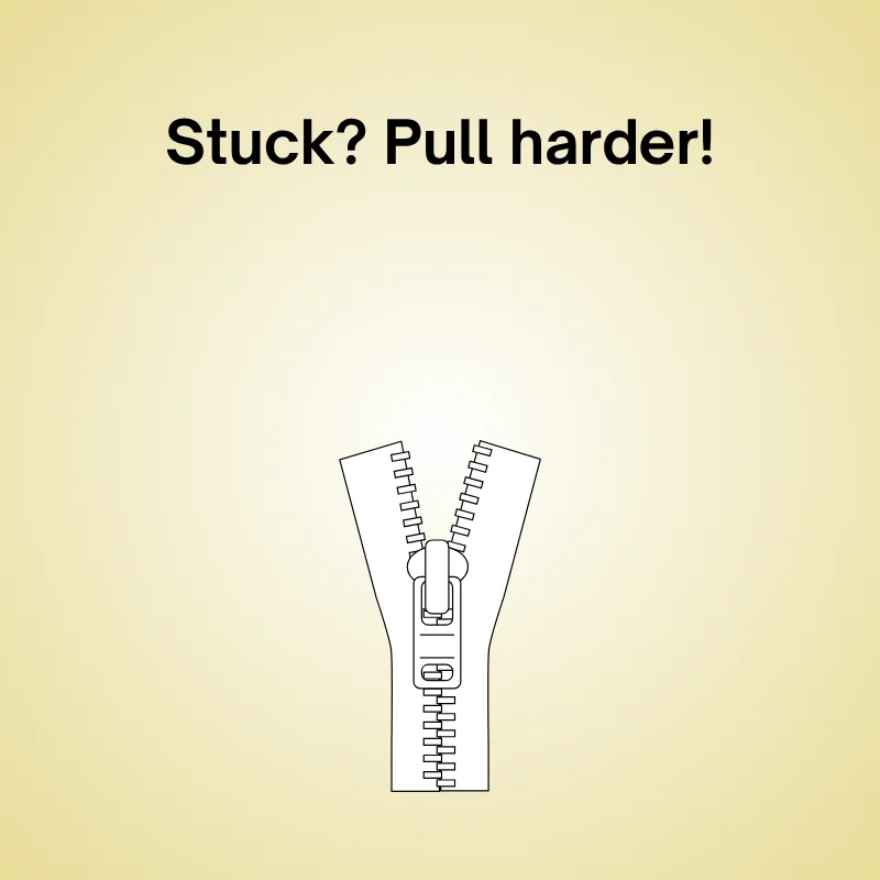 Zipper joke illustration: 'Stuck? Pull harder!'