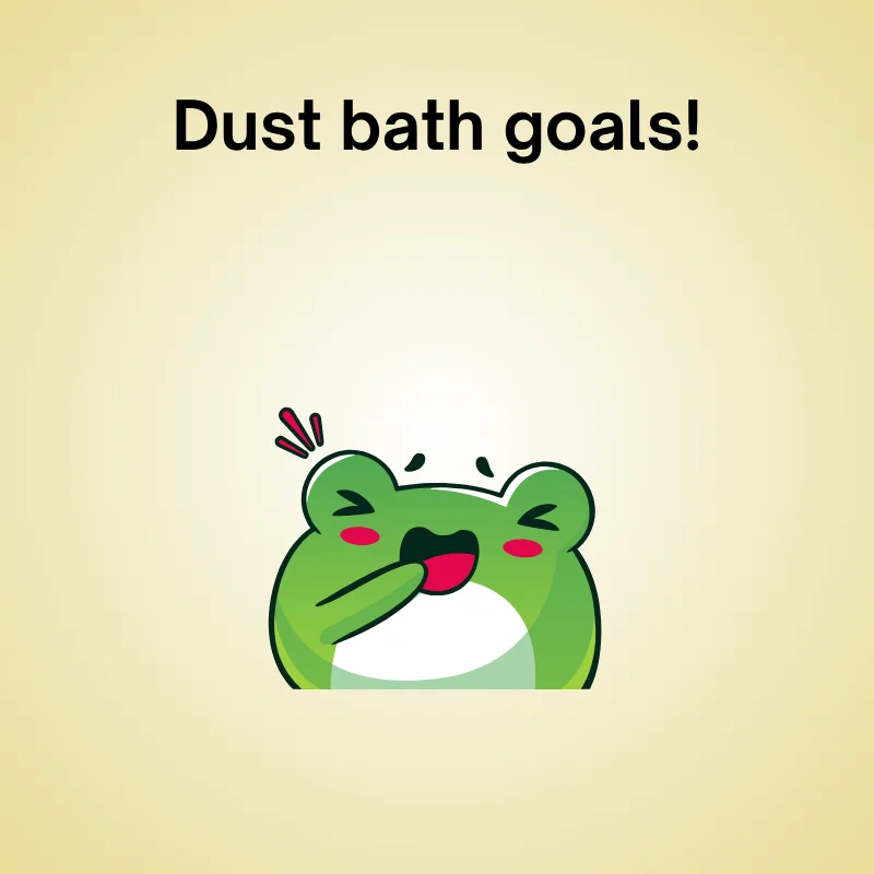 Cute frog cartoon enjoying a dust bath with text 'Dust bath goals!'