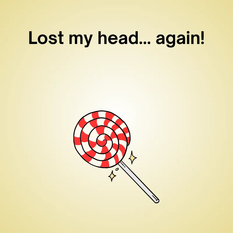 Funny lollipop joke: "Lost my head... again."