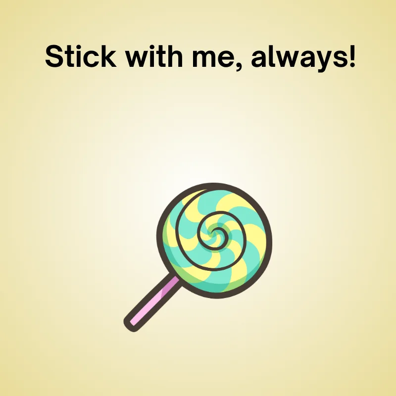 Lollipop pun illustration: "Stick with me, always."